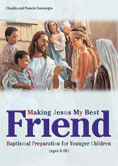 Making Jesus My Best Friend: Baptism Preparation for Younger Children (Ages 8-10), Paperback