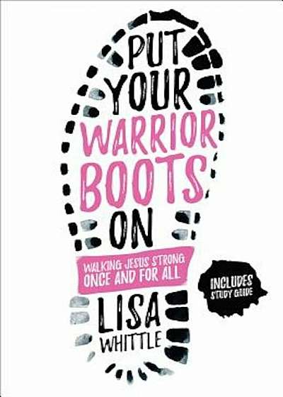 Put Your Warrior Boots on: Walking Jesus Strong, Once and for All, Paperback