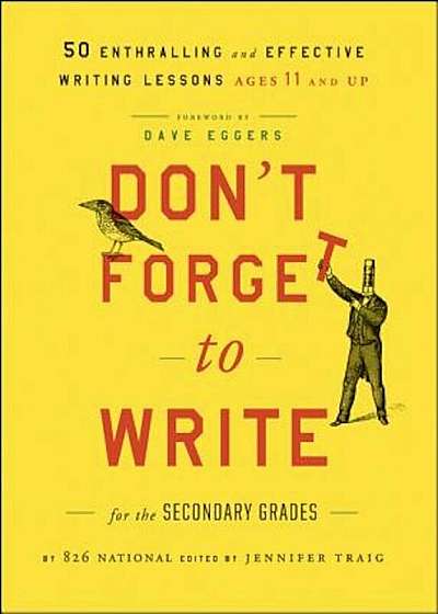 Don't Forget to Write for the Secondary Grades: 50 Enthralling and Effective Writing Lessons, Ages 11 and Up, Paperback