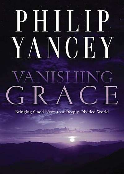 Vanishing Grace: Bringing Good News to a Deeply Divided World, Paperback