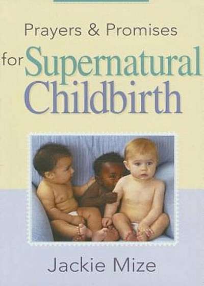 Prayers and Promises for Supernatural Childbirth, Paperback