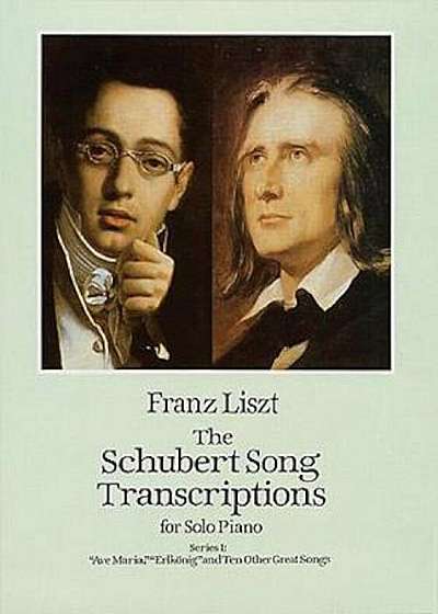 The Schubert Song Transcriptions for Solo Piano/Series I: ''Ave Maria,'' ''Erlkonig'' and Ten Other Great Songs, Paperback