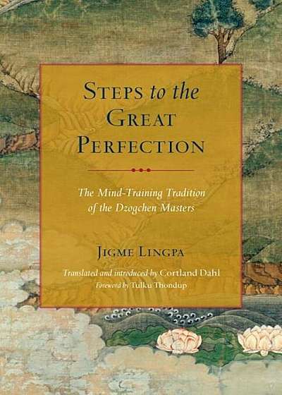 Steps to the Great Perfection: The Mind-Training Tradition of the Dzogchen Masters, Paperback