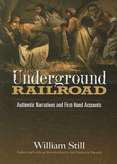 The Underground Railroad: Authentic Narratives and First-Hand Accounts, Paperback