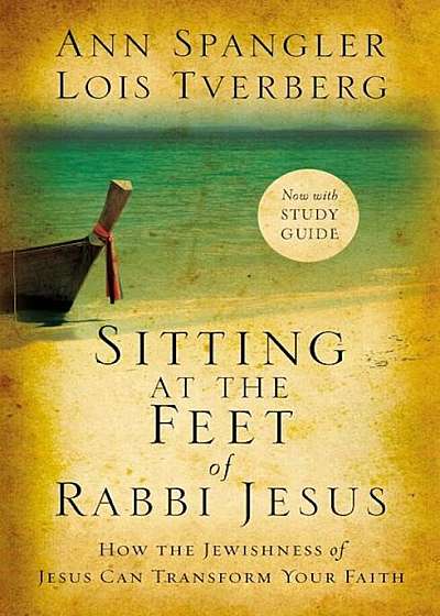Sitting at the Feet of Rabbi Jesus: How the Jewishness of Jesus Can Transform Your Faith, Paperback