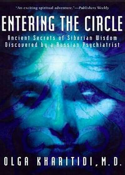 Entering the Circle: Ancient Secrets of Siberian Wisdom Discovered by a Russian Psychiatrist, Paperback