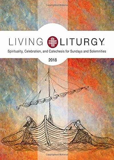 Living Liturgy(tm): Spirituality, Celebration, and Catechesis for Sundays and Solemnities, Year B (2018), Paperback