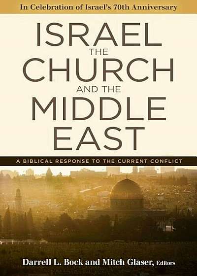 Israel, the Church, and the Middle East: A Biblical Response to the Current Conflict, Paperback