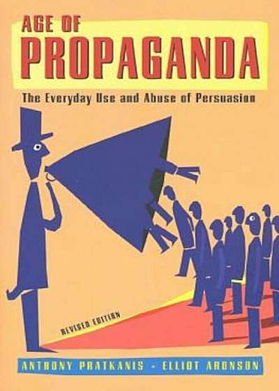 Age of Propaganda: The Everyday Use and Abuse of Persuasion, Paperback