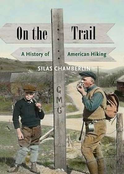 On the Trail: A History of American Hiking, Hardcover