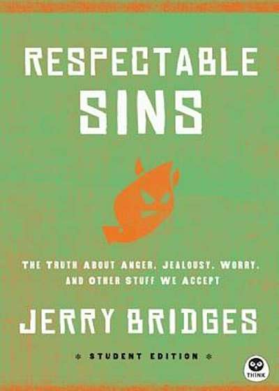Respectable Sins Student Edition: The Truth about Anger, Jealousy, Worry, and Other Stuff We Accept, Paperback