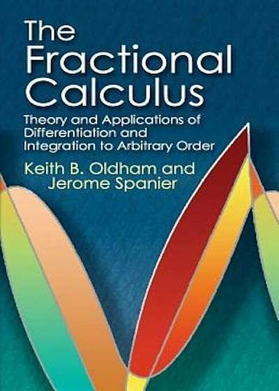 The Fractional Calculus: Theory and Applications of Differentiation and Integration to Arbitrary Order, Paperback