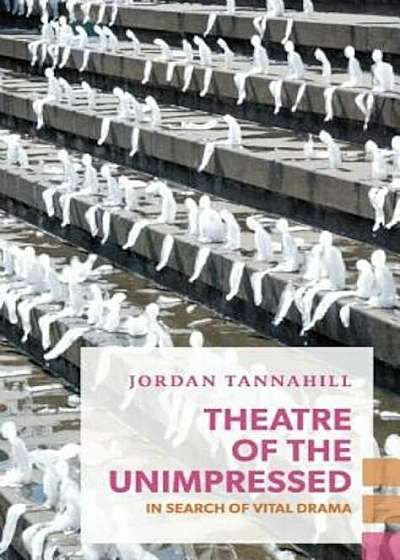 Theatre of the Unimpressed: In Search of Vital Drama, Paperback