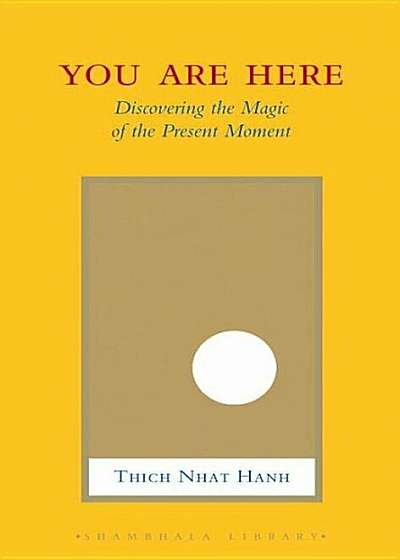 You Are Here: Discovering the Magic of the Present Moment, Hardcover