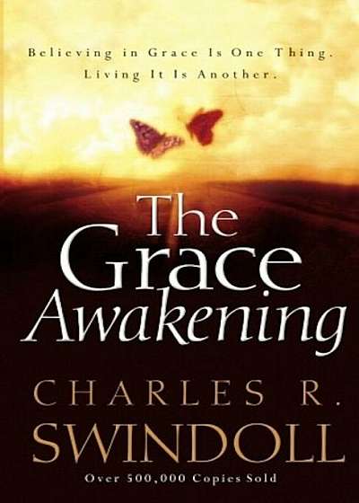 The Grace Awakening: Believing in Grace Is One Thing. Living It Is Another., Paperback
