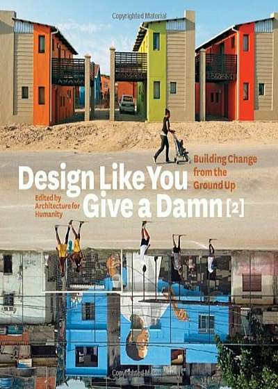 Design Like You Give a Damn '2': Building Change from the Ground Up, Paperback