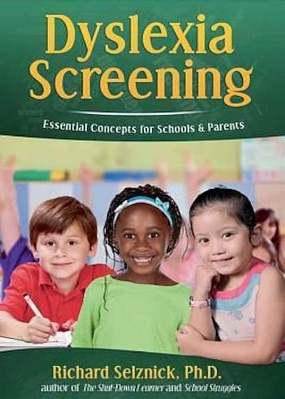 Dyslexia Screening: Essential Concepts for Schools & Parents: Richard Selznick, PH.D., Paperback
