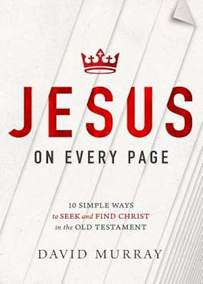 Jesus on Every Page: 10 Simple Ways to Seek and Find Christ in the Old Testament, Paperback