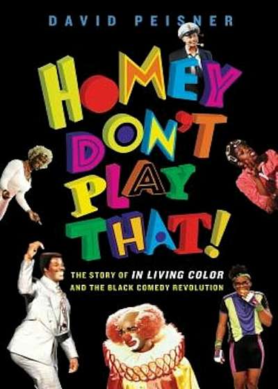 Homey Don't Play That!: The Story of in Living Color and the Black Comedy Revolution, Hardcover
