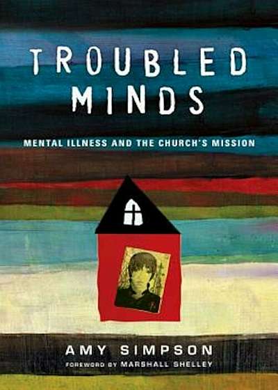 Troubled Minds: Mental Illness and the Church's Mission, Paperback