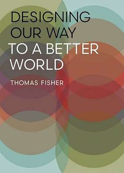 Designing Our Way to a Better World, Paperback