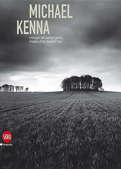 Michael Kenna: Immagini del Settimo Giorno/Images of the Seventh Day, 1974-2009, Hardcover