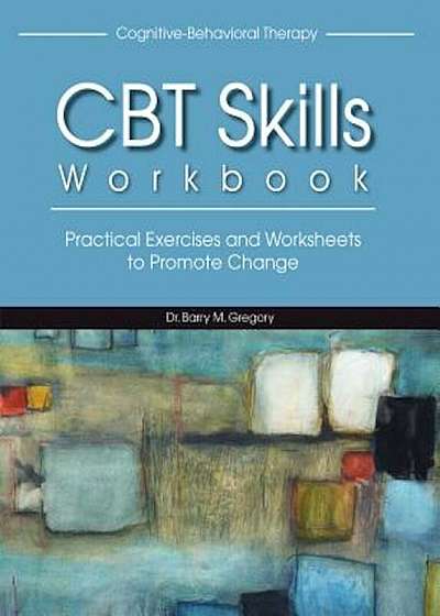 Cognitive-Behavioral Therapy Skills Workbook, Paperback