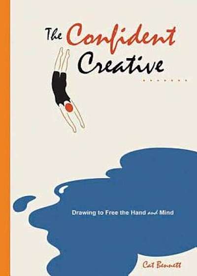 The Confident Creative: Drawing to Free the Hand and Mind, Paperback