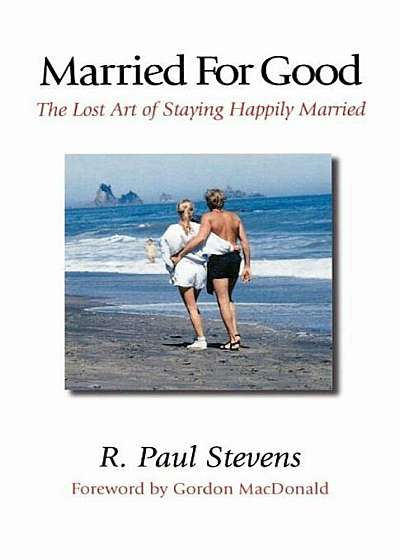 Married for Good: The Lost Art of Staying Happily Married, Paperback