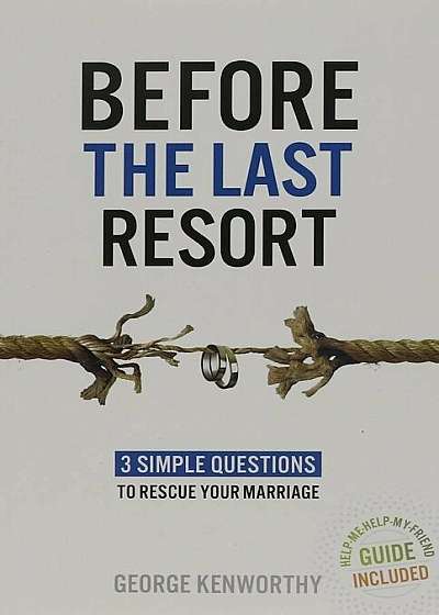 Before the Last Resort: 3 Simple Questions to Rescue Your Marriage, Paperback