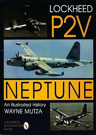 Lockheed P-2v Neptune: An Illustrated History, Hardcover