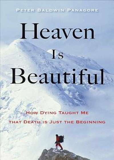 Heaven Is Beautiful: How Dying Taught Me That Death Is Just the Beginning, Paperback