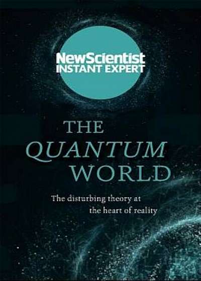 The Quantum World: The Disturbing Theory at the Heart of Reality, Paperback
