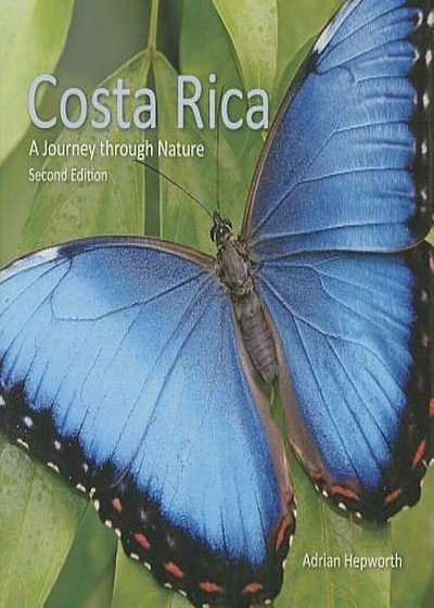 Costa Rica: A Journey Through Nature, Hardcover