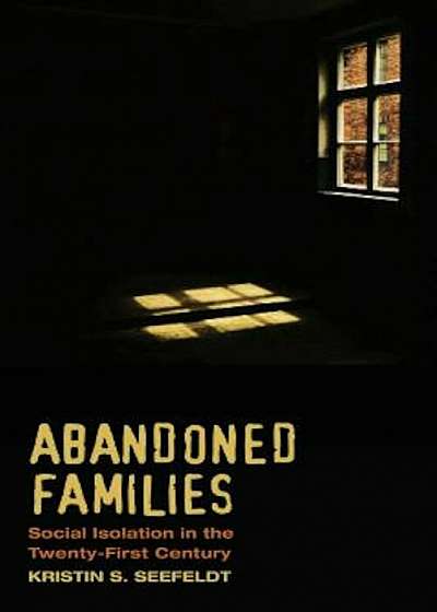 Abandoned Families: Social Isolation in the Twenty-First Century, Paperback