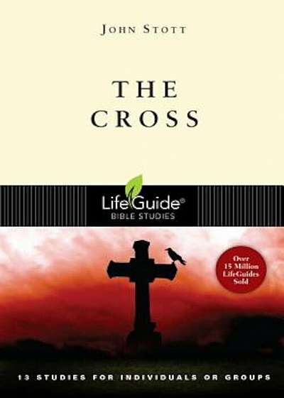 The Cross: 13 Studies for Individuals or Groups, Paperback