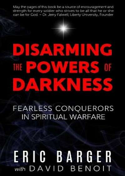 Disarming the Powers of Darkness: Fearless Conquerors in Spiritual War, Hardcover