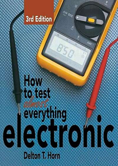 How to Test Almost Everything Electronic, Hardcover