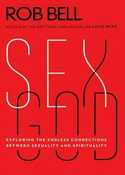 Sex God: Exploring the Endless Connections Between Sexuality and Spirituality, Paperback