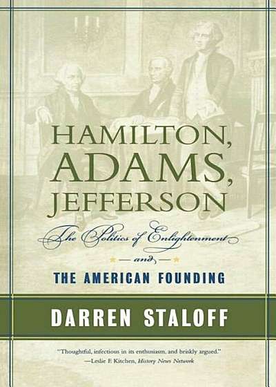 Hamilton, Adams, Jefferson: The Politics of Enlightenment and the American Founding, Paperback
