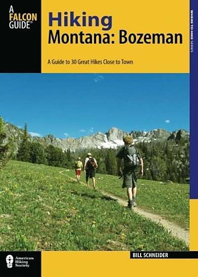 Hiking Montana: Bozeman: A Guide to 30 Great Hikes Close to Town, Paperback