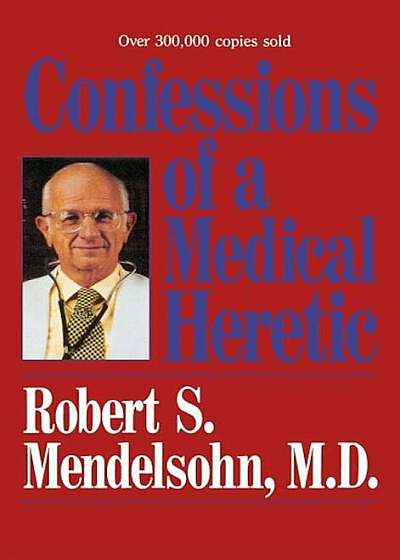 Confessions of a Medical Heret, Hardcover
