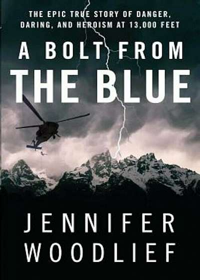 A Bolt from the Blue: The Epic True Story of Danger, Daring, and Heroism at 13,000 Feet, Paperback