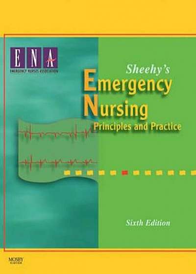 Sheehy's Emergency Nursing: Principles and Practice, Hardcover