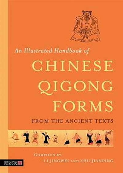 An Illustrated Handbook of Chinese Qigong Forms from the Ancient Texts, Paperback