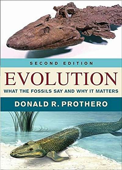Evolution: What the Fossils Say and Why It Matters, Hardcover