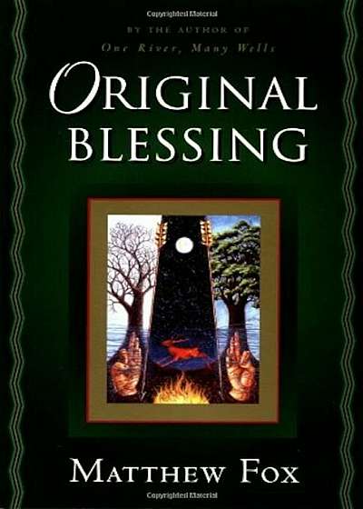 Original Blessing: A Primer in Creation Spirituality Presented in Four Paths, Twenty-Six Themes, and Two Questions, Paperback