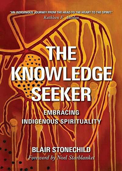The Knowledge Seeker: Embracing Indigenous Spirituality, Paperback