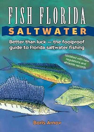 Fish Florida Saltwater: Better Than Luck the Foolproof Guide to Florida Saltwater Fishing, Paperback
