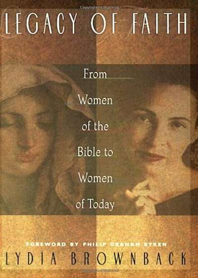Legacy of Faith: From Women of the Bible to Women of Today, Paperback